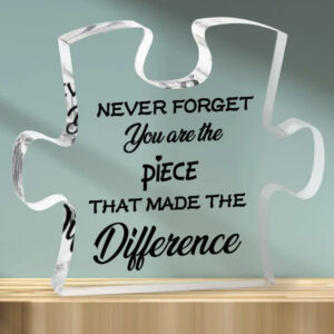 Never Forget You Are The Piece That Made The Difference