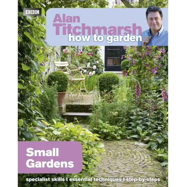 Alan Titchmarsh How to Garden- Small Gardens