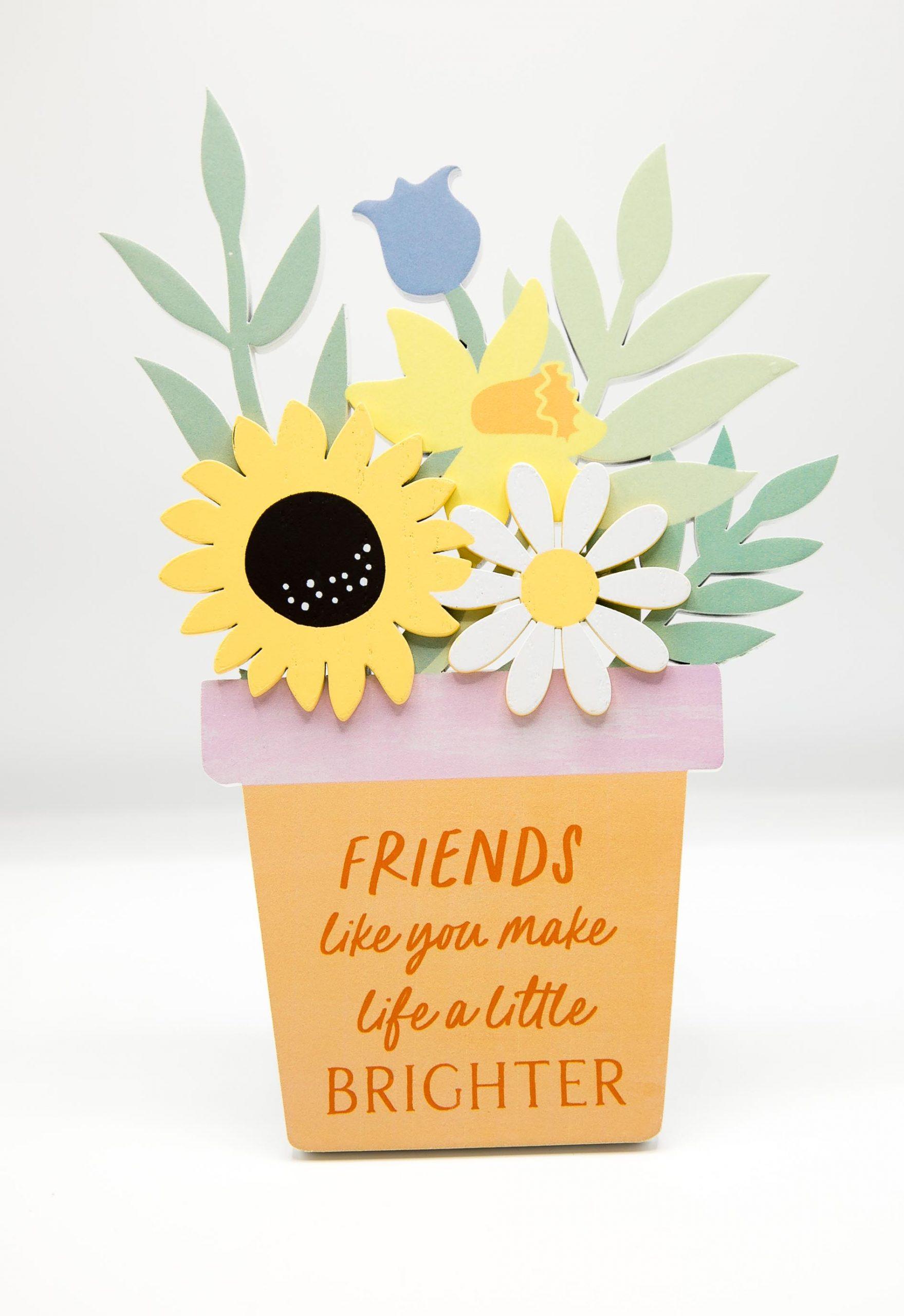Wooden flower plaque with Friends Like You Make Life A Little Brighter sentiment